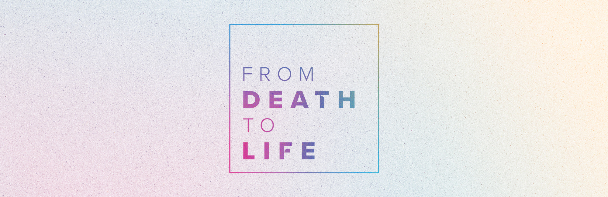 From Death to Life - Web - Message Header From Death to Life - Web - Message Header